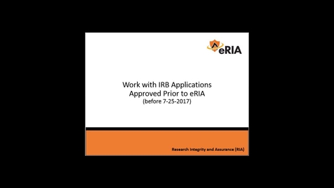 Thumbnail for Work with IRB Applications Approved Prior to eRIA--FINAL