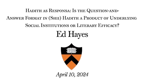 Thumbnail for entry  Hadith as Responsa- Is the Question-and-Answer Format in (Shiʿi) Hadith a Product of Underlying Social Institutions or Literary Efficacy? | Ed Hayes | April 10