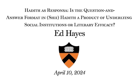 Thumbnail for  Hadith as Responsa- Is the Question-and-Answer Format in (Shiʿi) Hadith a Product of Underlying Social Institutions or Literary Efficacy? | Ed Hayes | April 10