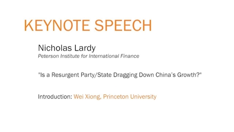 Thumbnail for entry Keynote Speech: Nicholas Lardy - &quot;Is a Resurgent Party/State Dragging Down China’s Growth?&quot;