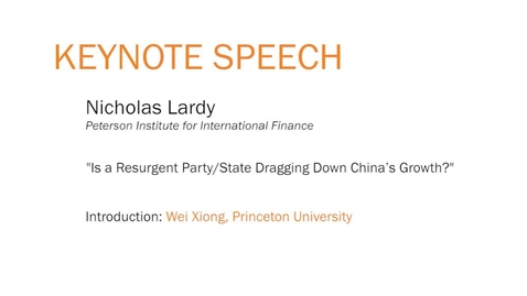 Thumbnail for Keynote Speech: Nicholas Lardy - &quot;Is a Resurgent Party/State Dragging Down China’s Growth?&quot;