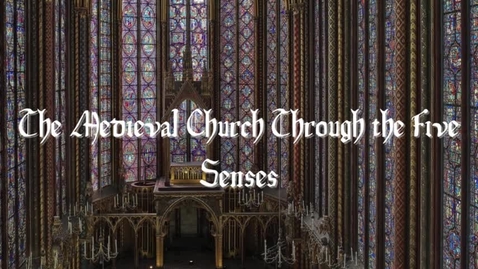 Thumbnail for The Medieval Church Through the Five Senses