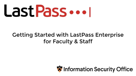 Thumbnail for entry Getting Started with LastPass Enterprise for Faculty &amp; Staff