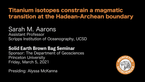 Thumbnail for entry Solid Earth Brown Bag Seminar: Titanium isotopes constrain a magmatic transition at the Hadean-Archean boundary