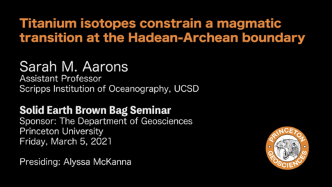 Thumbnail for Solid Earth Brown Bag Seminar: Titanium isotopes constrain a magmatic transition at the Hadean-Archean boundary