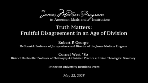 Thumbnail for Truth Matters: Fruitful Disagreement in an Age of Division with Cornel West and Robert George