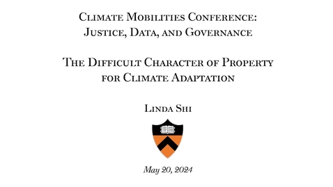 Thumbnail for Shi, Linda, May 20, 2024, &quot;The Difficult Character of Property for Climate Adaptation&quot;