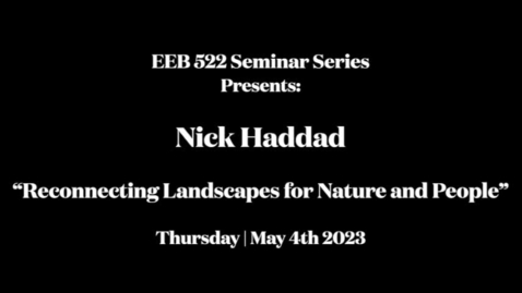 Thumbnail for entry EEB 522 Seminar Series | Nick Haddad