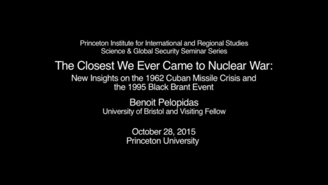 Thumbnail for entry The Closest We Ever Came to Nuclear War: New Insights on the 1962 Cuban Missile Crisis and the 1995 Black Brant Event