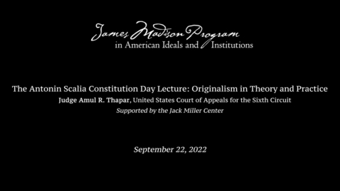 Thumbnail for Judge Amul R. Thapar on Originalism in Theory and Practice - Antonin Scalia Constitution Day Lecture