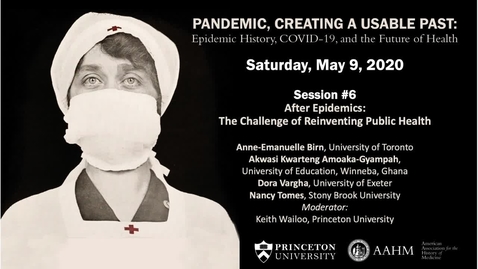 Thumbnail for Session 6 | Pandemic, Creating a Usable Past:  Epidemic History, COVID-19, and the Future of Health