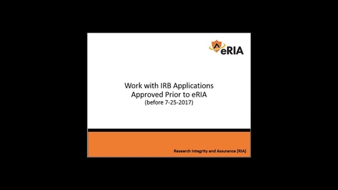 Thumbnail for entry Work with IRB Applications Approved Prior to eRIA