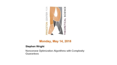 Thumbnail for Wright, Stephen &quot;Nonconvex Optimization Algorithms with Complexity Guarantees&quot; May 14, 2018