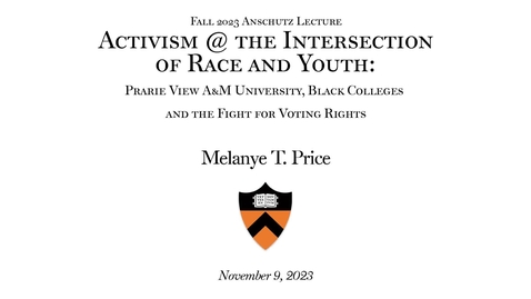 Thumbnail for entry Anschutz Lecture: &quot;Activism @ the Intersection of Race and Youth: Prarie View A &amp;M University, Black Colleges and the Fight for Voting Rights&quot; (11.9.23)