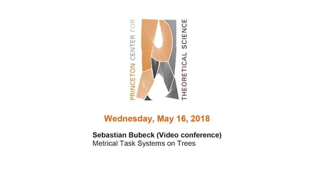 Thumbnail for entry Bubeck, Sebastian (Video Conference) &quot;Metrical Task Systems on Trees&quot; May 16, 2018
