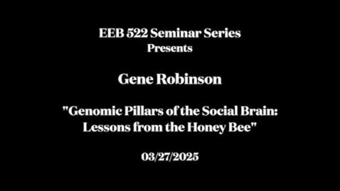Thumbnail for EEB 522 Seminar Series Presents - Gene Robinson