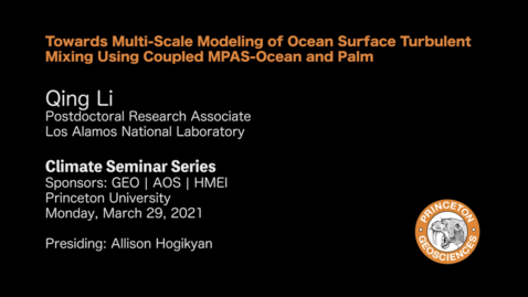 Thumbnail for entry Climate Seminar Series: Towards Multi-Scale Modeling of Ocean Surface Turbulent Mixing Using Coupled MPAS-Ocean and Palm