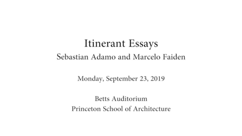 Thumbnail for entry &quot;Itinerant Essays&quot; a lecture by Sebastián Adamo and Marcelo Faiden