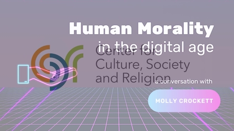 Thumbnail for entry 11.29.22 CCSR Human Morality in the Digital Age A Conversation with Molly Crockett