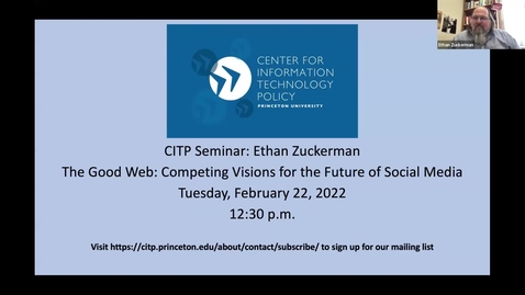 Thumbnail for CITP Seminar:  Ethan Zuckerman: The Good Web: Competing Visions for the Future of Social Media