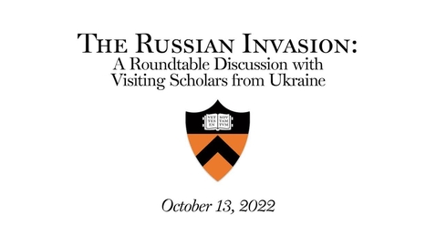 Thumbnail for entry The Russian Invasion- A Roundtable Discussion with Visiting Scholars from Ukraine