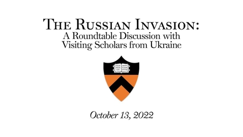 Thumbnail for The Russian Invasion- A Roundtable Discussion with Visiting Scholars from Ukraine