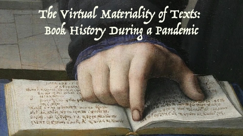 Thumbnail for Colloquium | &quot;The Virtual Materiality of Texts: Book History during a Pandemic&quot; | Panel II &amp; Closing Remarks