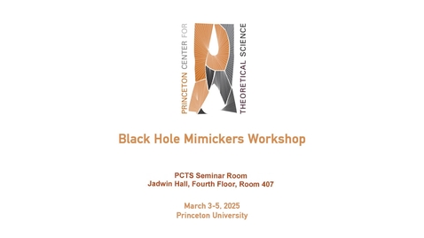 Thumbnail for Black Hole Mimickers Workshop, March 3, 2025, &quot;Lightning Talks&quot;