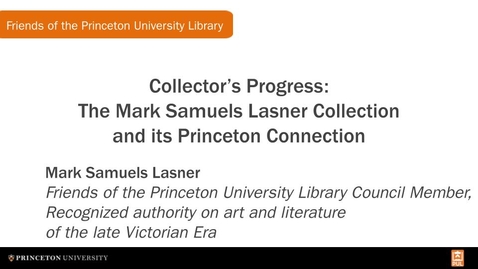 Thumbnail for entry Collector’s Progress: The Mark Samuels Lasner Collection and its Princeton Connection