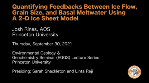 Thumbnail for entry Environmental Geology &amp; Geochemistry Seminar: Quantifying Feedbacks Between Ice Flow, Grain Size, and Basal Meltwater Using A 2-D Ice Sheet Model