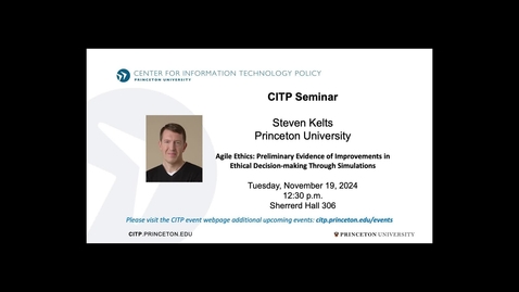 Thumbnail for CITP Seminar Steven Kelts - Agile Ethics: Preliminary Evidence of Improvements in Ethical Decision-making Through Simulations