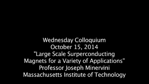 Thumbnail for Wednesday Colloquium, October 15, 2014, &quot;Large Scale Superconducting Magnets for Variety of Applications&quot;