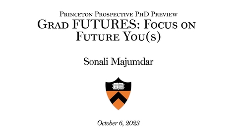 Thumbnail for entry Princeton Prospective PhD Preview: &quot;Grad Futures: Focus on Future You(s)&quot; Sonali-Majumdar