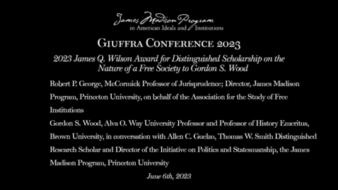 Thumbnail for James Q. Wilson Award for Distinguished Scholarship: Gordon Wood - 2023 Robert J. Giuffra '82 Conference