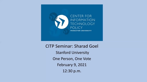 Thumbnail for entry CITP Seminar: Sharad Goel - One Person, One Vote