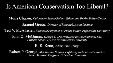 Thumbnail for Taking the Measure of Where We Are Today - Is American Conservatism Too Liberal?