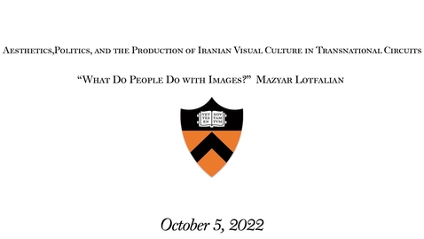 Thumbnail for entry 10.5.2022 Mazyar Lotfalian -What Do People Do with Images Aesthetics,
Politics, and the Production of Iranian Visual Culture in Transnational Circuits