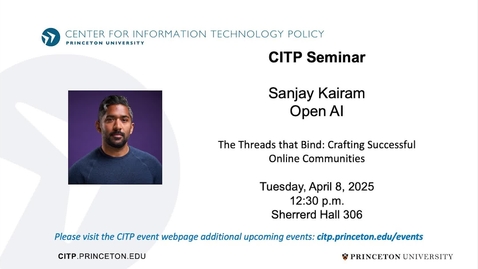 Thumbnail for CITP Seminar: Sanjay Kairam - The Threads that Bind: Crafting Successful Online Communities