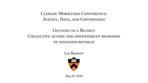 Thumbnail for Koslov, Liz, May 21, 2024, &quot;Getting to a Buyout - Collective Action and Government Response to Managed Retreat&quot;