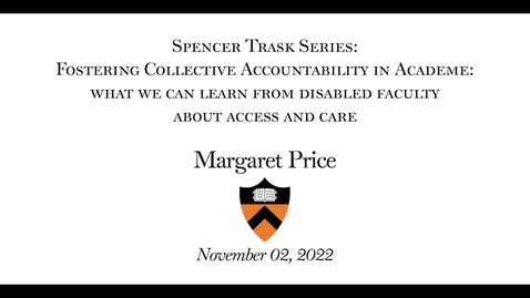 Thumbnail for entry Spencer Trask Series: 'Fostering Collective Accountability In Academe - What Can We Learn From Disabled Faculty About Access And Care&quot;