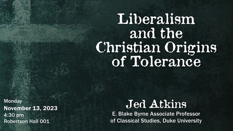 Thumbnail for entry Liberalism and the Christian Origins of Tolerance with Jed Atkins