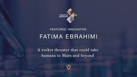 Thumbnail for entry Celebrate Princeton Innovation 2021: Fatima Ebrahimi - A rocket thruster for travel to Mars