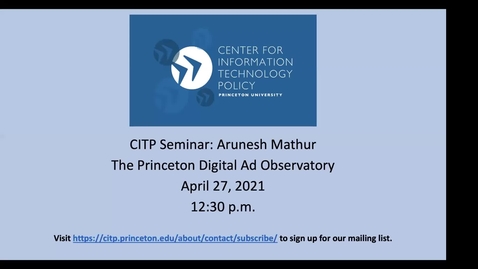 Thumbnail for entry CITP Seminar: Arunesh Mathur - The Princeton Digital Ad Observatory