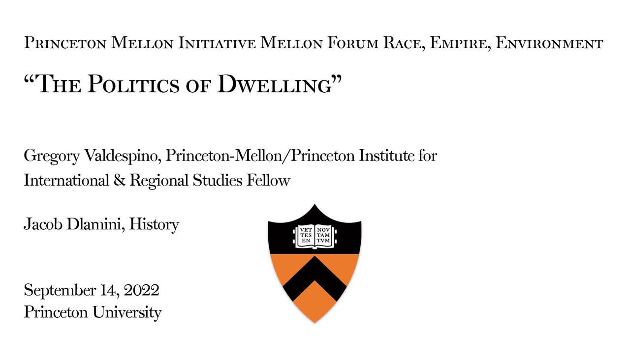 Princeton Mellon Initiative - Mellon Forum on Race, Power and Environment &quot;The Politics of Dwelling&quot;