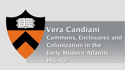 Thumbnail for entry HIS 407 - Commons, Enclosures and  Colonization in the Early Modern Atlantic