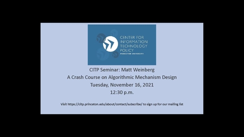 Thumbnail for entry CITP Seminar: Matt Weinberg - A Crash Course on Algorithmic Mechanism Design