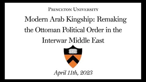 Thumbnail for Modern Arab Kingship: Remaking the Ottoman Political Order in the Interwar Middle East