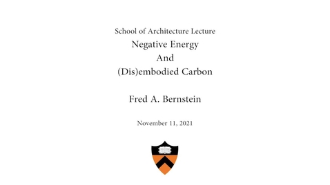 Thumbnail for Negative Energy and (Dis)Embodied Carbon: A Lecture by Fred A. Bernstein