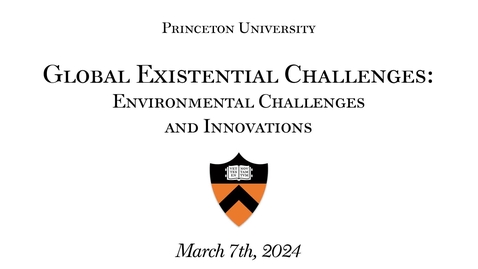Thumbnail for entry Global Existential Challenges - Environmental Challenges and Innovations (3.08.24)