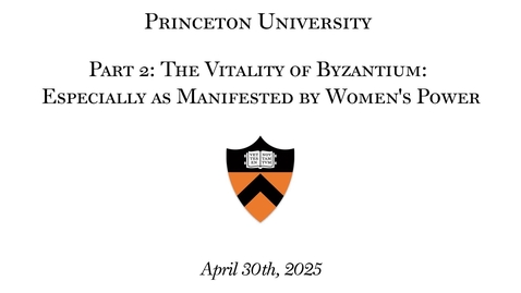 Thumbnail for Part 2 - The Vitality of Byzantium Especially as Manifested by Women's Power